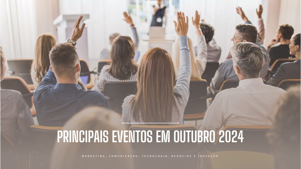 Imagem do artigo: Principais Eventos de Marketing, Comunicação, Tecnologia, Negócios e Inovação em Outubro de 2024