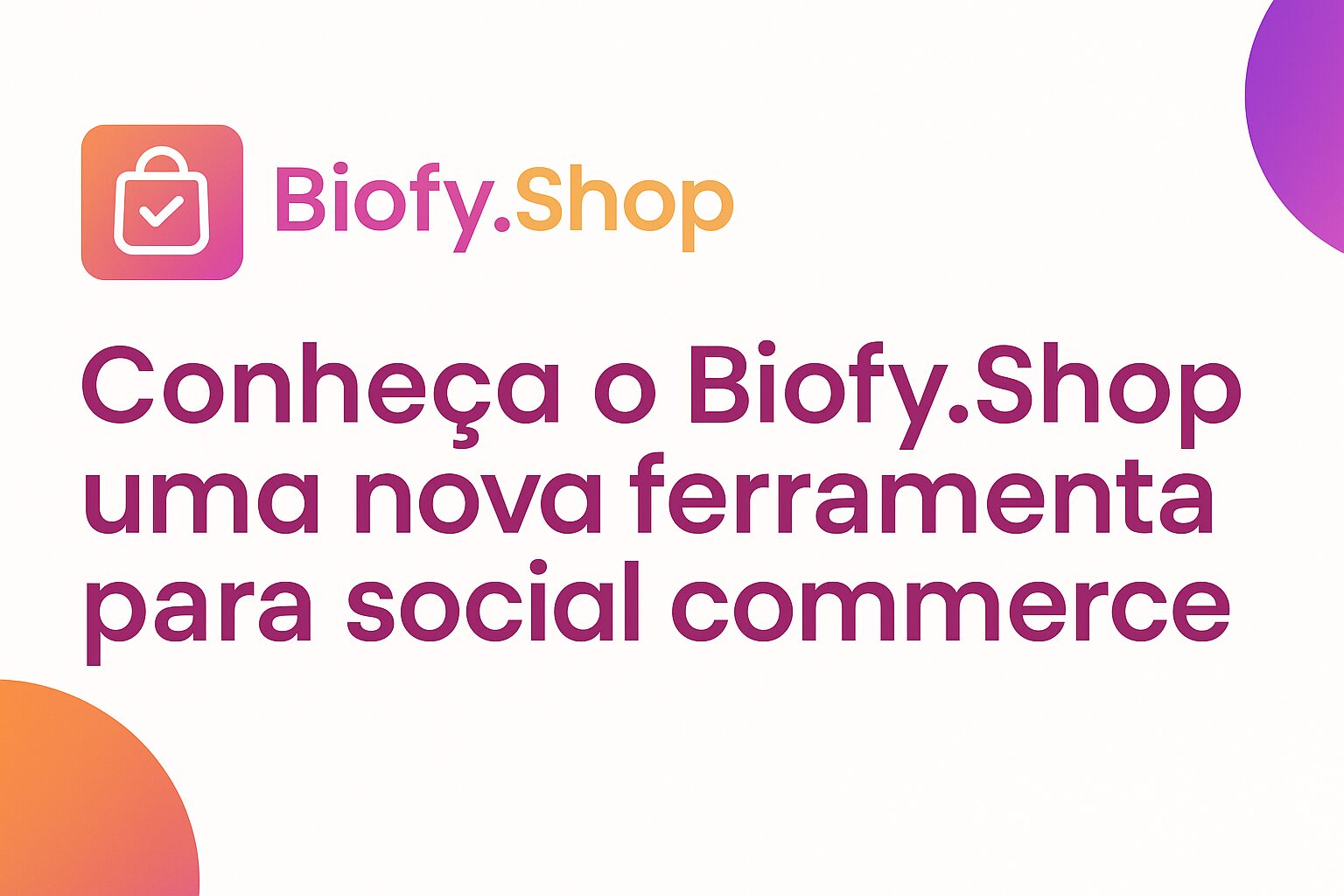 Imagem do artigo: Social Commerce na prática: como o Biofy.Shop transforma a sua rede social em um canal de vendas inteligente